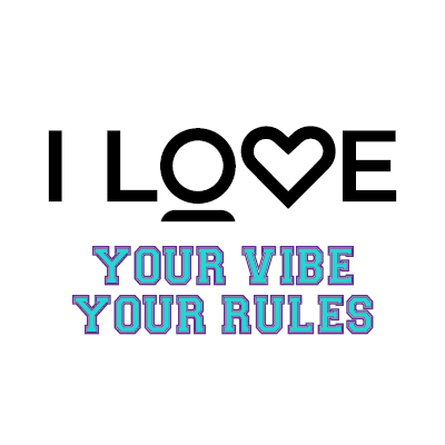 I Love... Your Vibe, Your Rules
