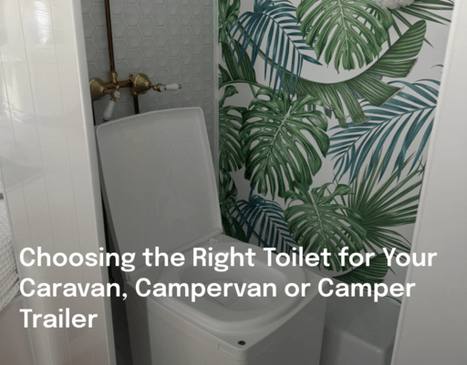Choosing the Right Toilet for Your Caravan, Campervan or Camper Trailer