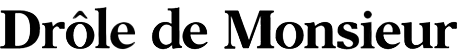 drole de monsieur